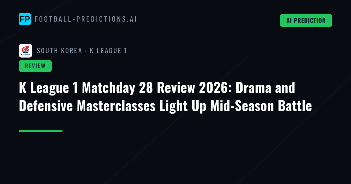K League 1 Matchday 28 Review 2026: Drama and Defensive Masterclasses Light Up Mid-Season Battle