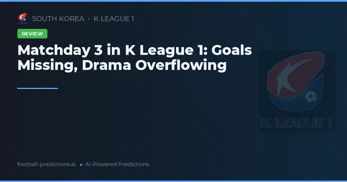 Matchday 3 in K League 1: Goals Missing, Drama Overflowing