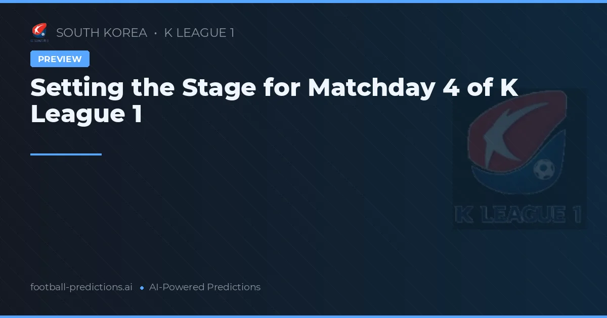 Setting the Stage for Matchday 4 of K League 1
