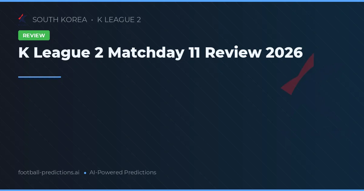 K League 2 Matchday 11 Review 2026
