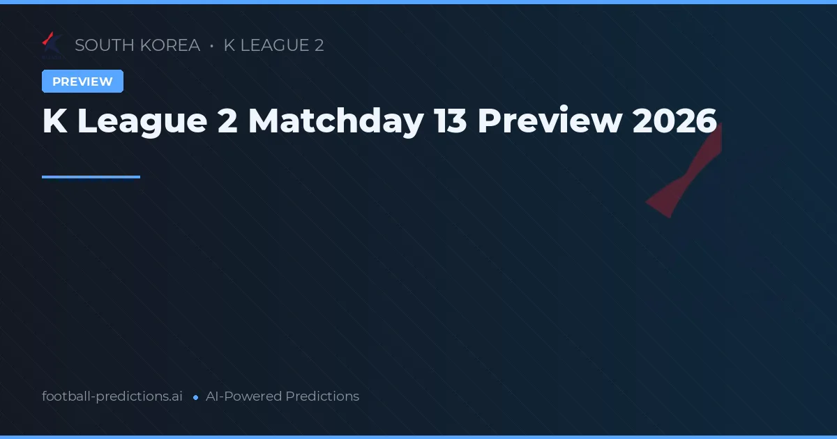 K League 2 Matchday 13 Preview 2026