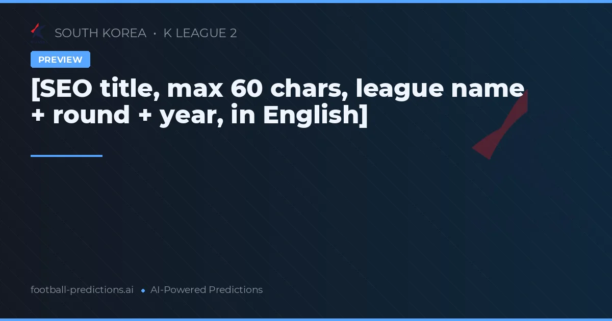 K League 2 Round 15 Preview 2026: Predictions & Tips