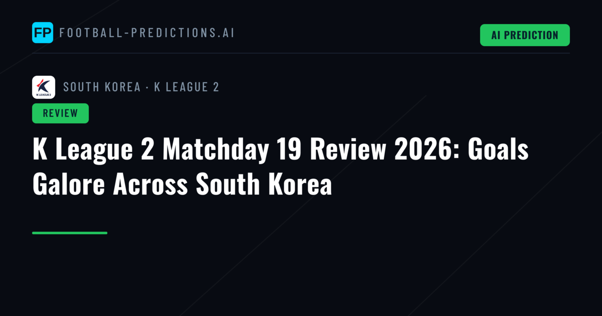 K League 2 Matchday 19 Review 2026: Goals Galore Across South Korea