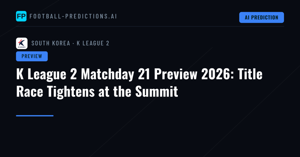 K League 2 Matchday 21 Preview 2026: Title Race Tightens at the Summit
