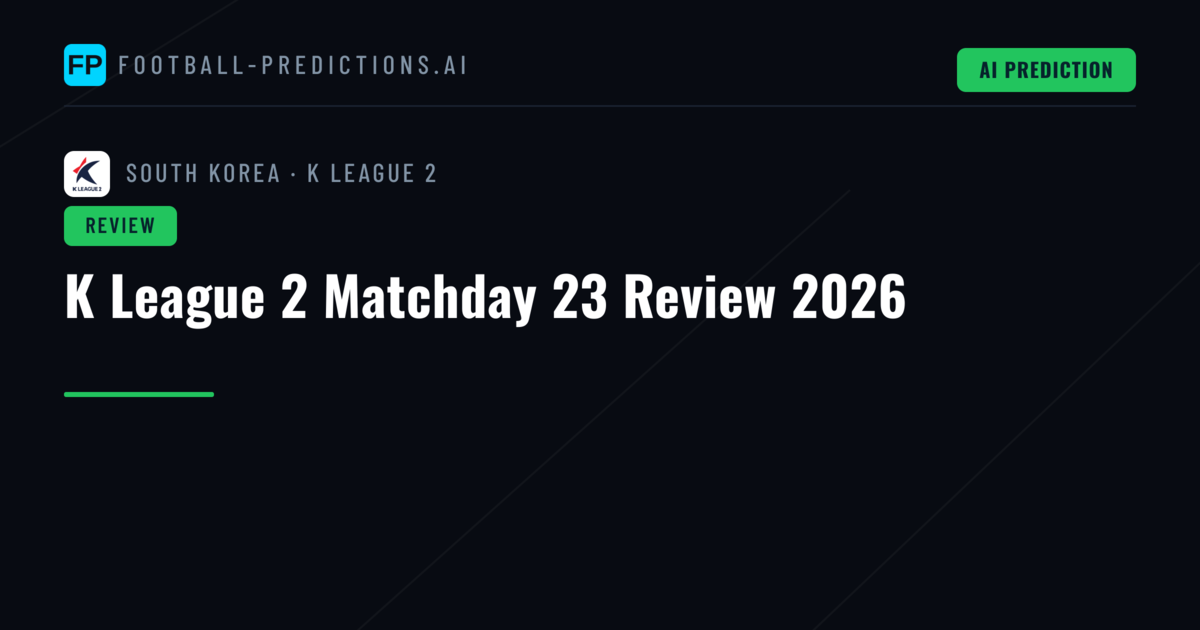 K League 2 Matchday 23 Review 2026