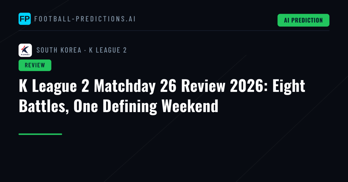 K League 2 Matchday 26 Review 2026: Eight Battles, One Defining Weekend