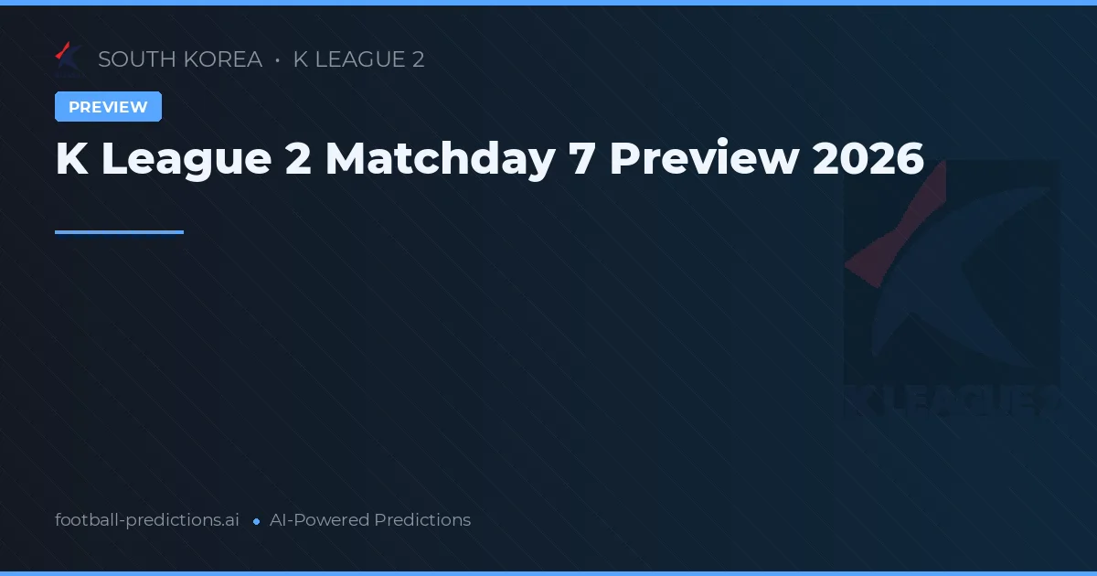K League 2 Matchday 7 Preview 2026