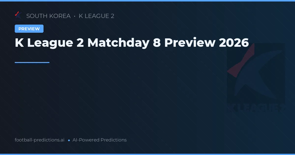 K League 2 Matchday 8 Preview 2026