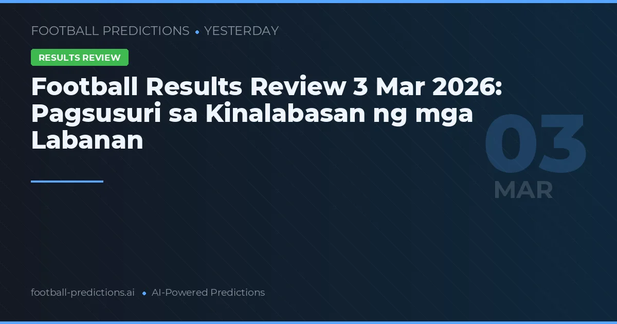 Football Results Review 3 Mar 2026: Pagsusuri sa Kinalabasan ng mga Labanan