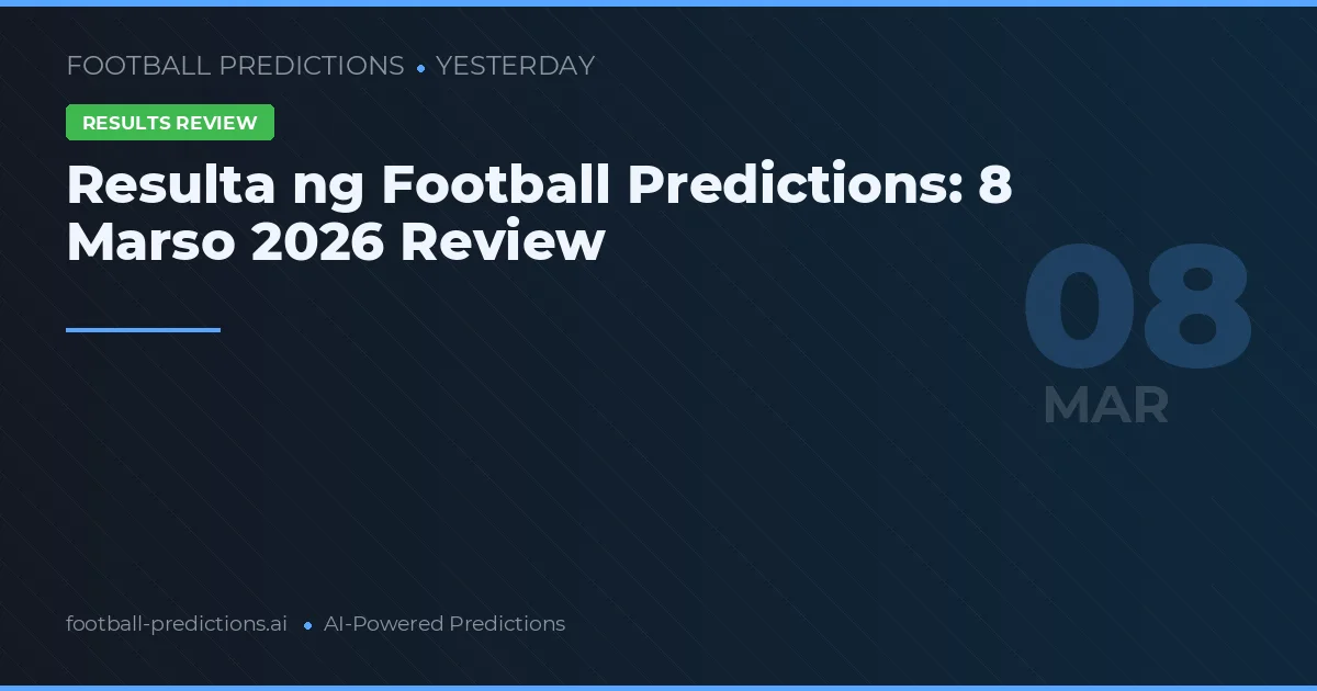 Resulta ng Football Predictions: 8 Marso 2026 Review