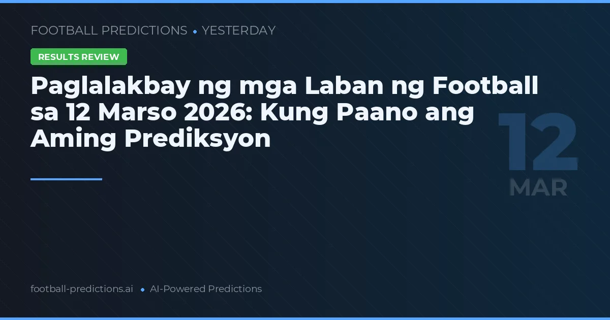 Paglalakbay ng mga Laban ng Football sa 12 Marso 2026: Kung Paano ang Aming Prediksyon