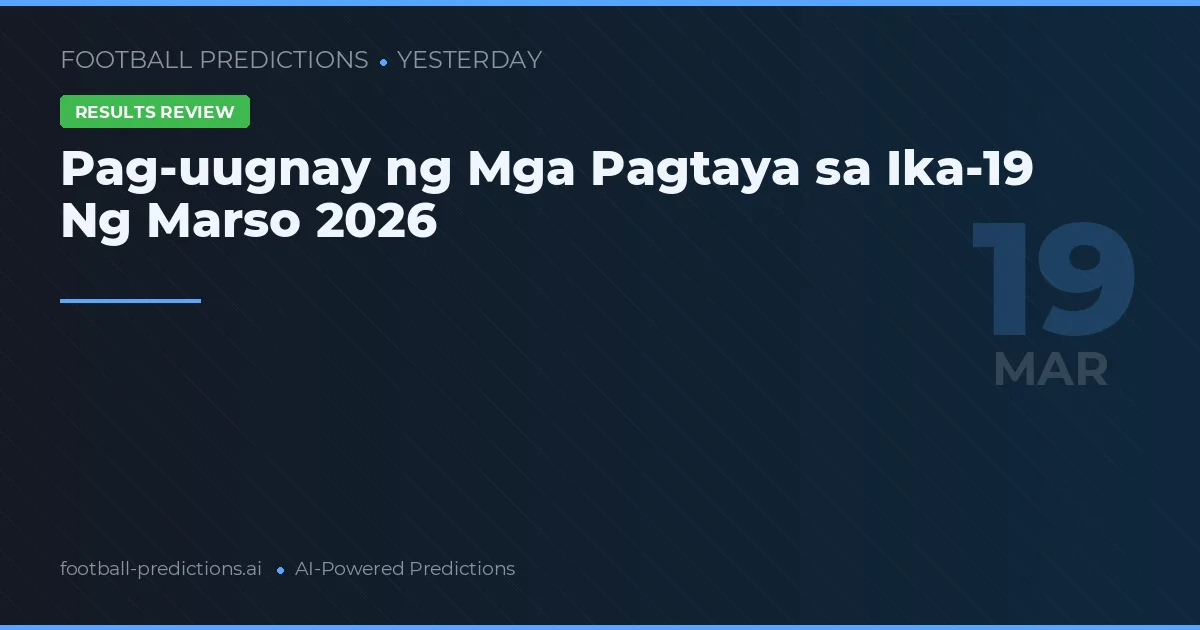Pag-uugnay ng Mga Pagtaya sa Ika-19 Ng Marso 2026