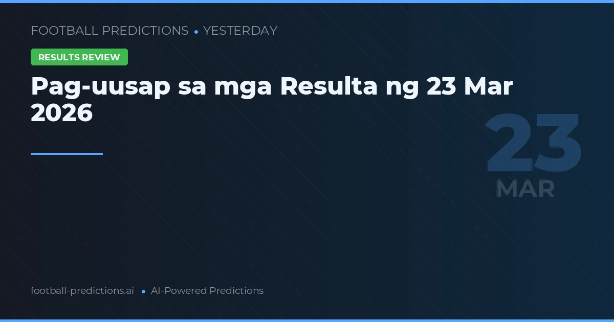 Pag-uusap sa mga Resulta ng 23 Mar 2026