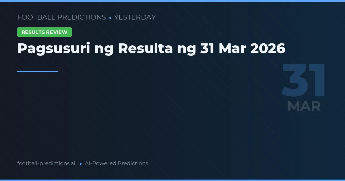 Pagsusuri ng Resulta ng 31 Mar 2026