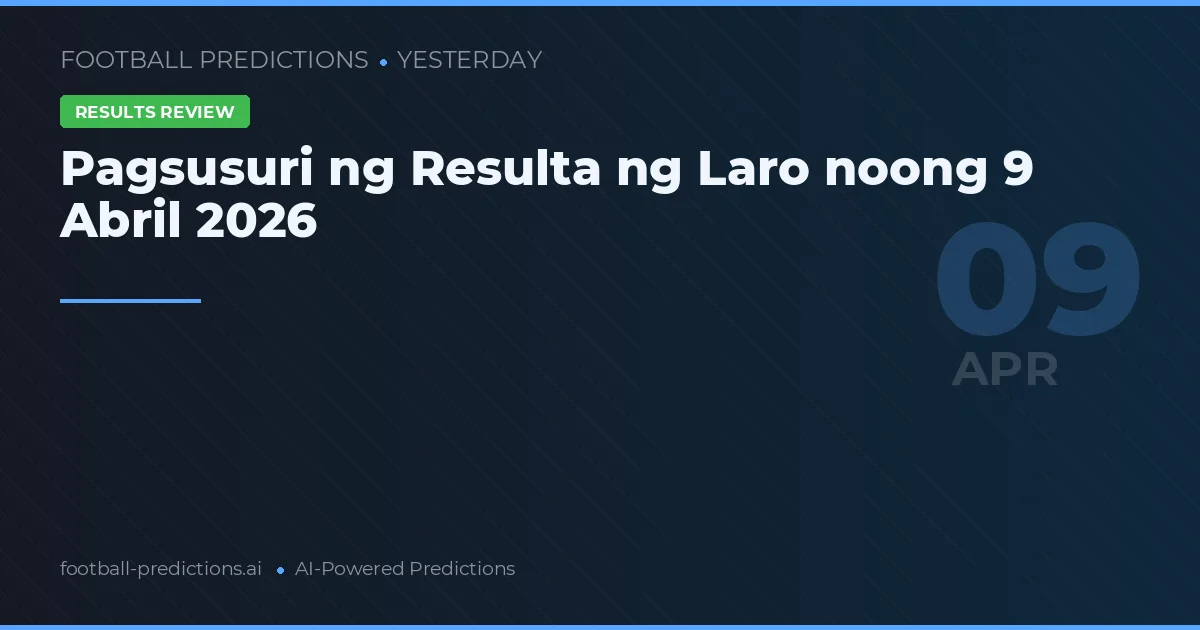 Pagsusuri ng Resulta ng Laro noong 9 Abril 2026