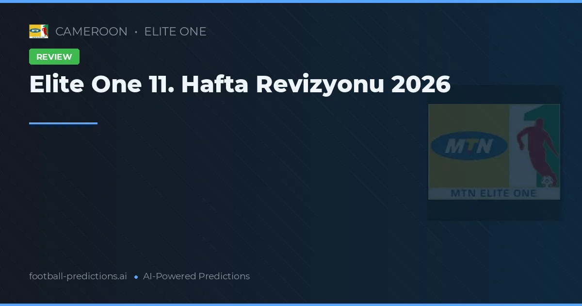 Elite One 11. Hafta Revizyonu 2026
