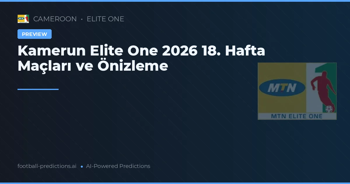 Kamerun Elite One 2026 18. Hafta Maçları ve Önizleme