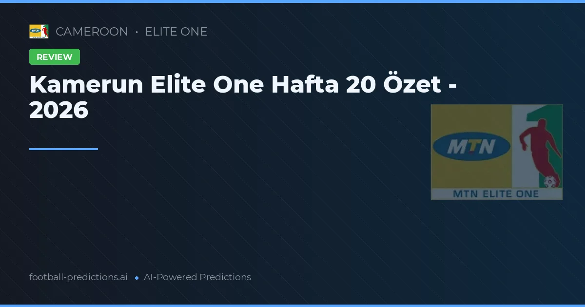 Kamerun Elite One Hafta 20 Özet - 2026
