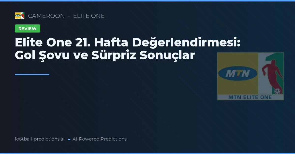 Elite One 21. Hafta Değerlendirmesi: Gol Şovu ve Sürpriz Sonuçlar