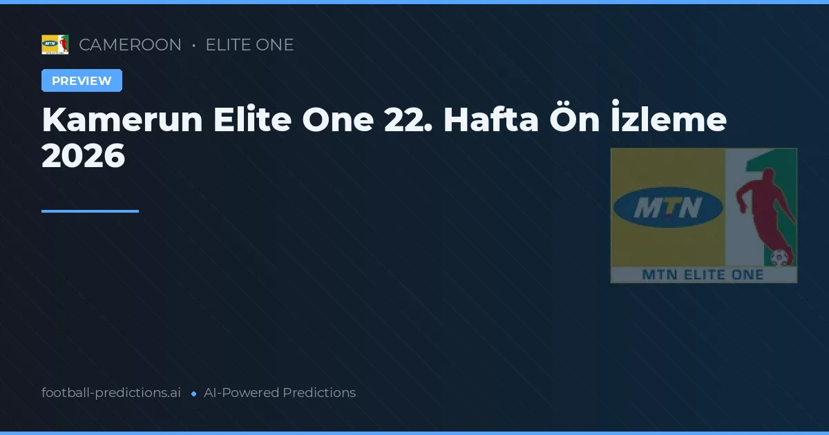Kamerun Elite One 22. Hafta Ön İzleme 2026