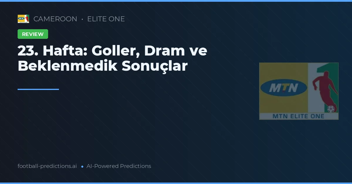 23. Hafta: Goller, Dram ve Beklenmedik Sonuçlar