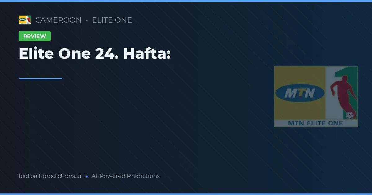 Elite One 24. Hafta: