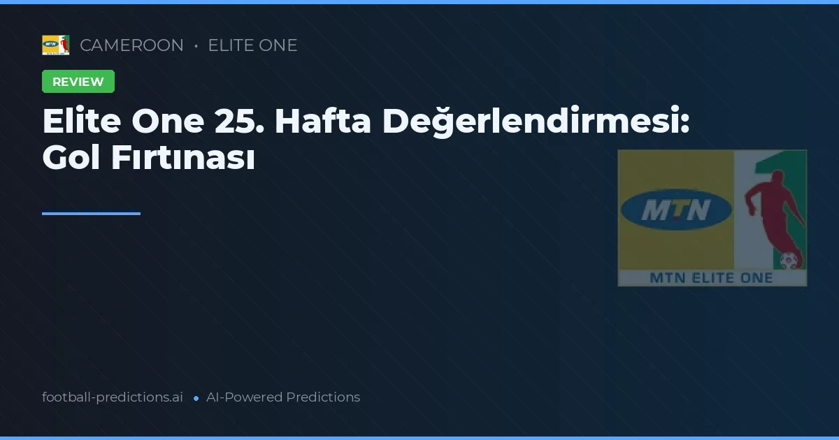 Elite One 25. Hafta Değerlendirmesi: Gol Fırtınası