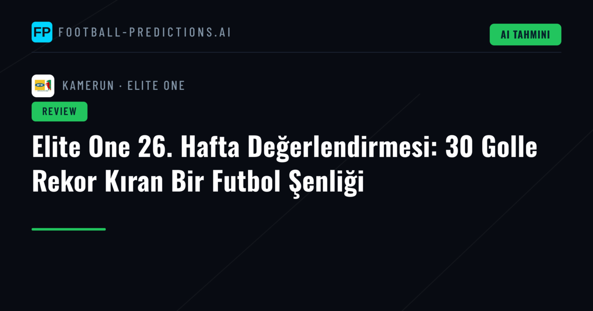Elite One 26. Hafta Değerlendirmesi: 30 Golle Rekor Kıran Bir Futbol Şenliği