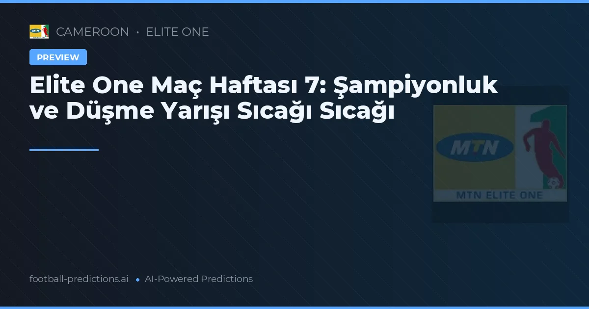Elite One Maç Haftası 7: Şampiyonluk ve Düşme Yarışı Sıcağı Sıcağı
