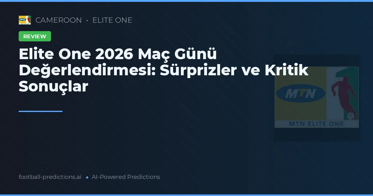 Elite One 2026 Maç Günü Değerlendirmesi: Sürprizler ve Kritik Sonuçlar