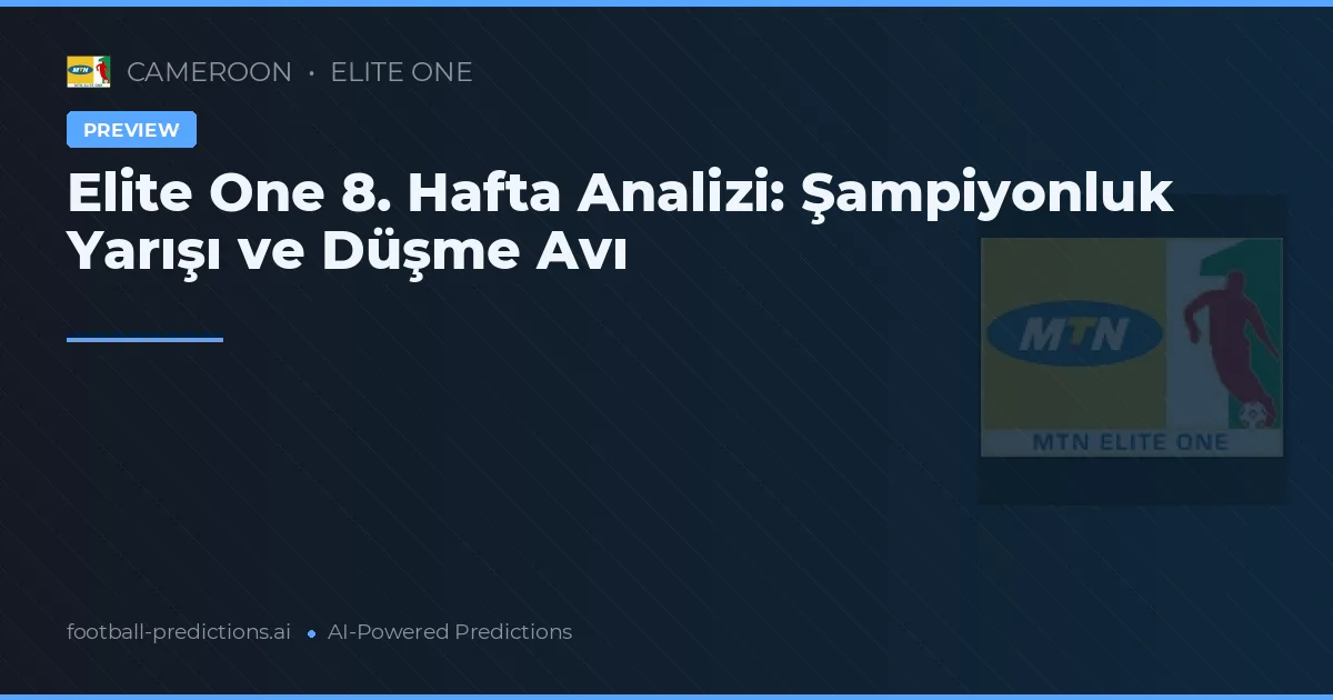 Elite One 8. Hafta Analizi: Şampiyonluk Yarışı ve Düşme Avı