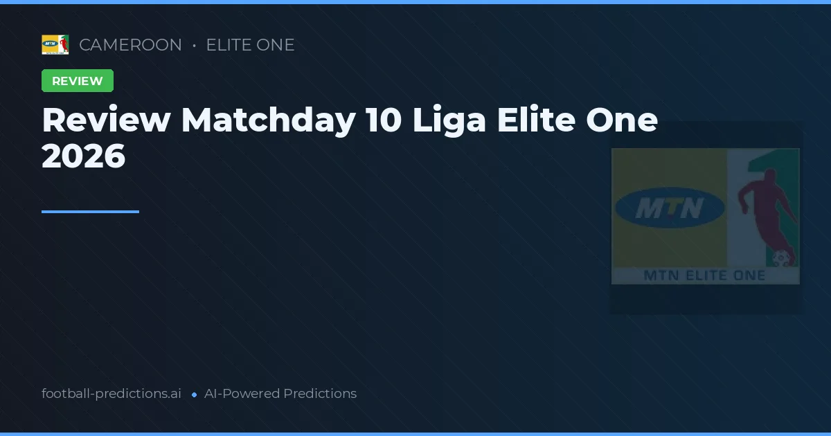 Review Matchday 10 Liga Elite One 2026