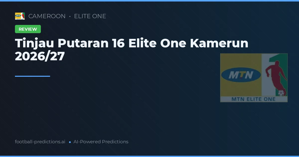 Tinjau Putaran 16 Elite One Kamerun 2026/27