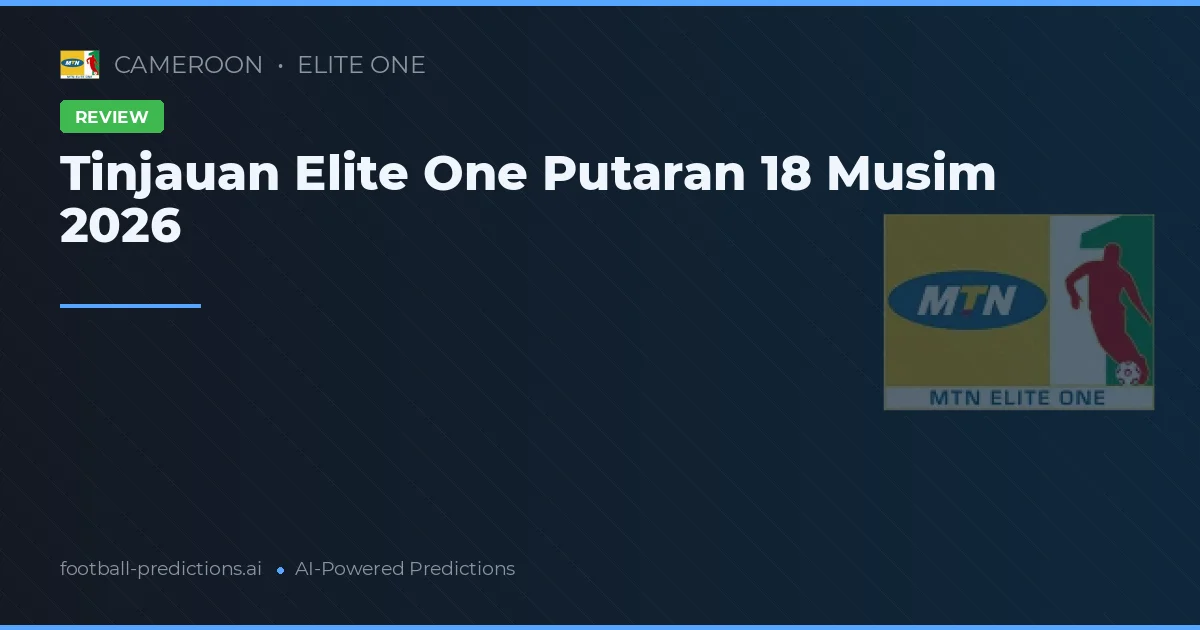 Tinjauan Elite One Putaran 18 Musim 2026