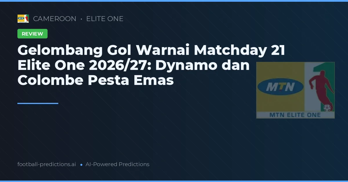 Gelombang Gol Warnai Matchday 21 Elite One 2026/27: Dynamo dan Colombe Pesta Emas