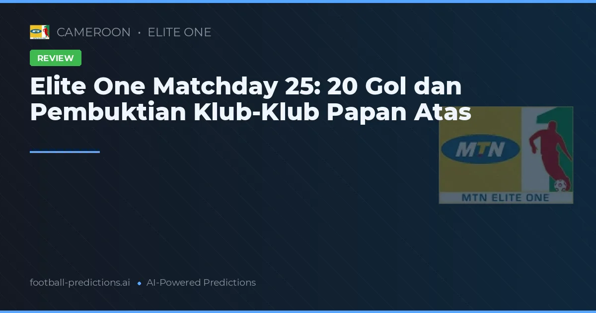 Elite One Matchday 25: 20 Gol dan Pembuktian Klub-Klub Papan Atas
