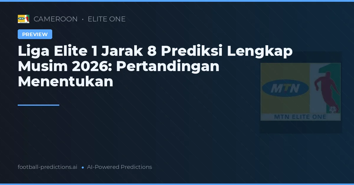 Liga Elite 1 Jarak 8 Prediksi Lengkap Musim 2026: Pertandingan Menentukan
