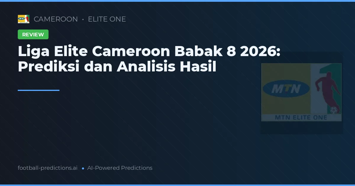 Liga Elite Cameroon Babak 8 2026: Prediksi dan Analisis Hasil