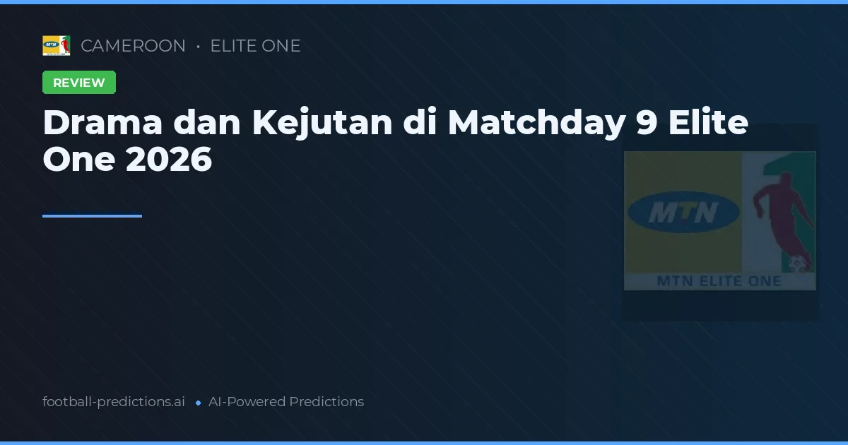 Drama dan Kejutan di Matchday 9 Elite One 2026