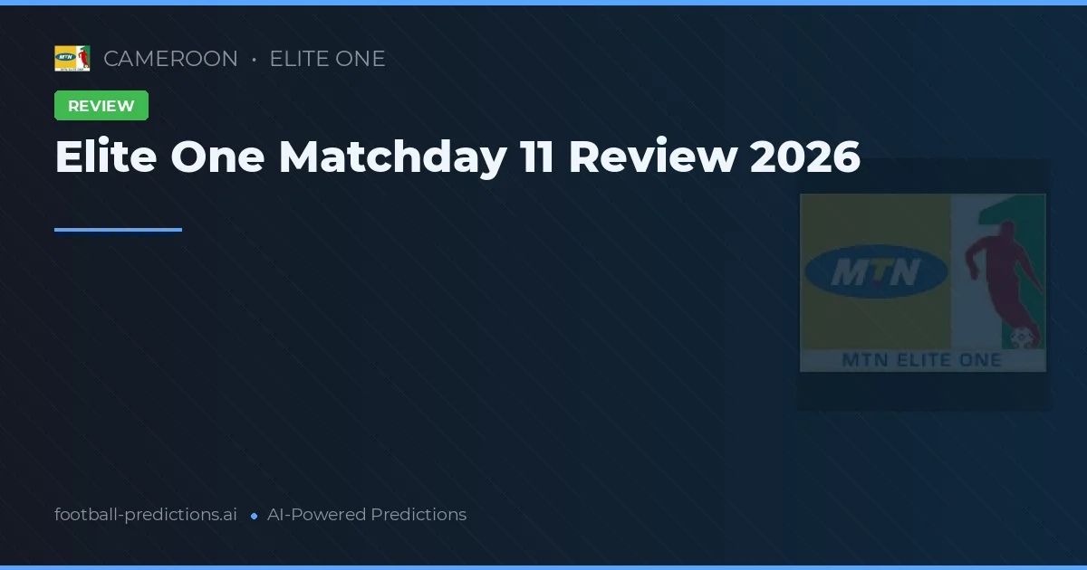 Elite One Matchday 11 Review 2026