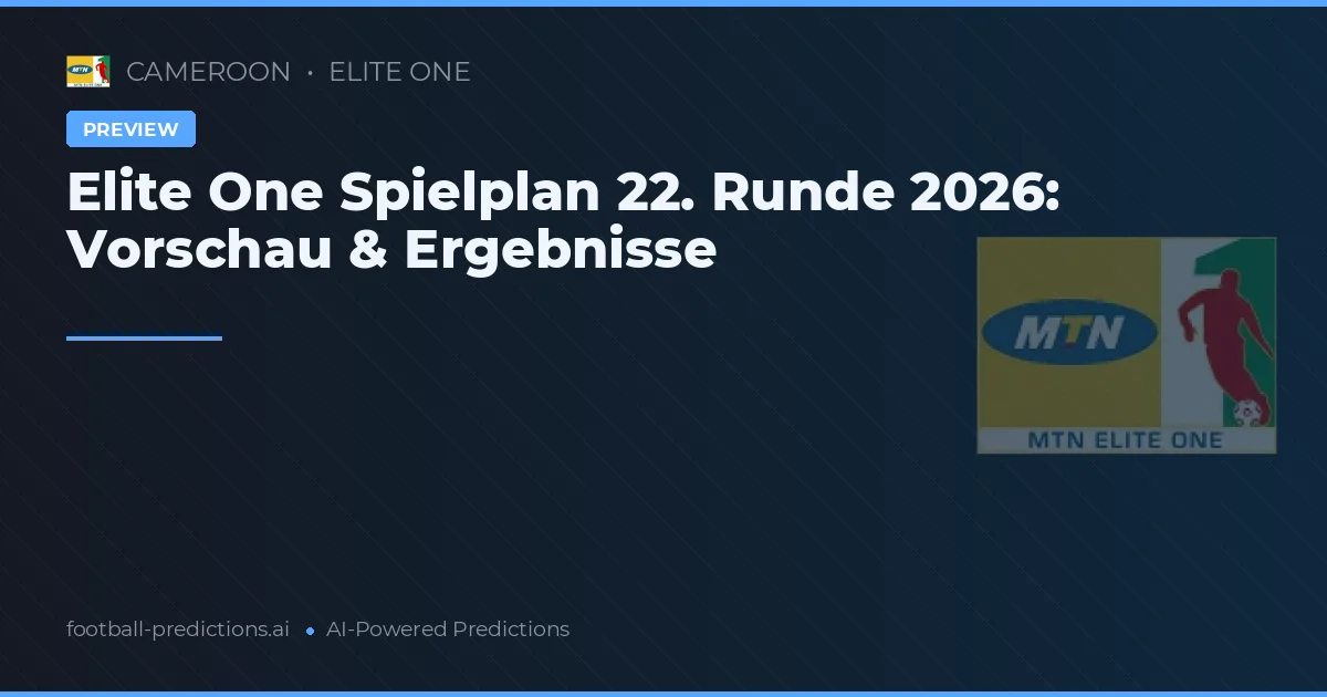 Elite One Spielplan 22. Runde 2026: Vorschau & Ergebnisse