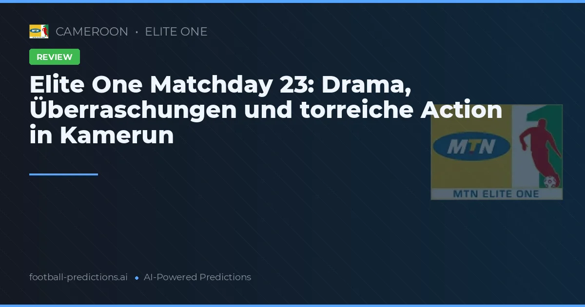 Elite One Matchday 23: Drama, Überraschungen und torreiche Action in Kamerun