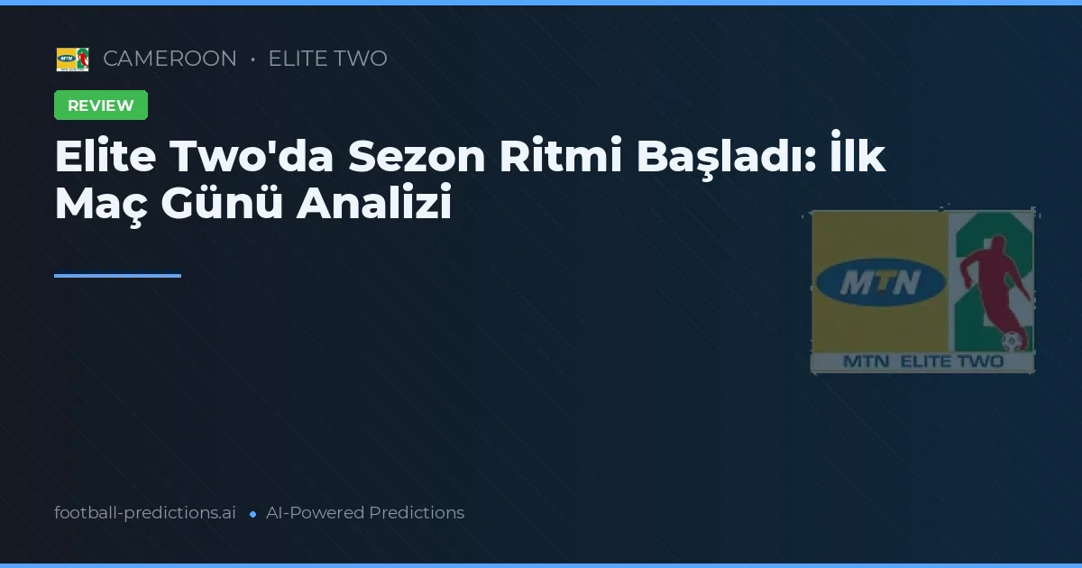 Elite Two'da Sezon Ritmi Başladı: İlk Maç Günü Analizi