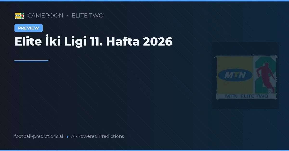 Elite İki Ligi 11. Hafta 2026