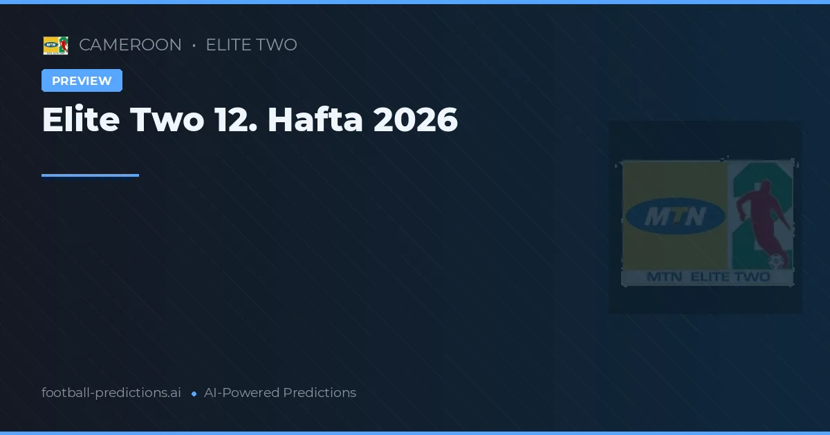 Elite Two 12. Hafta 2026