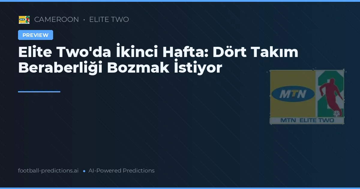 Elite Two'da İkinci Hafta: Dört Takım Beraberliği Bozmak İstiyor