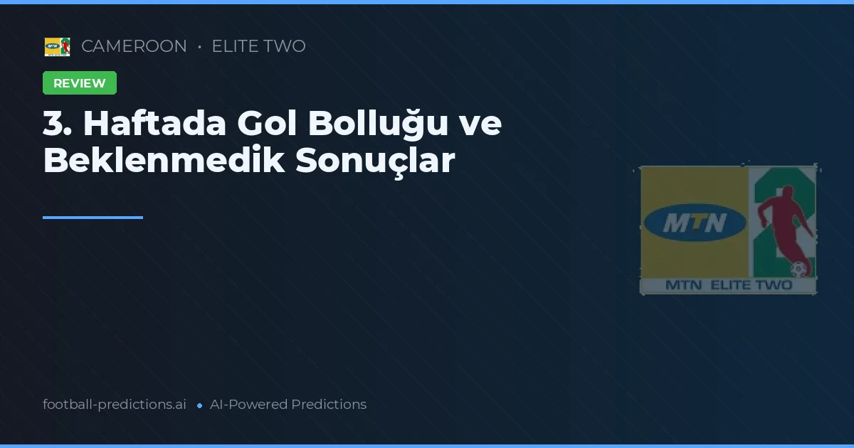 3. Haftada Gol Bolluğu ve Beklenmedik Sonuçlar