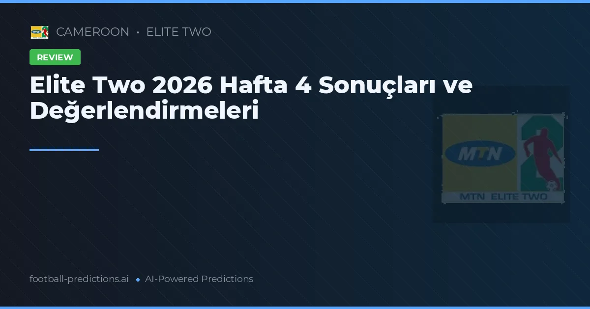 Elite Two 2026 Hafta 4 Sonuçları ve Değerlendirmeleri