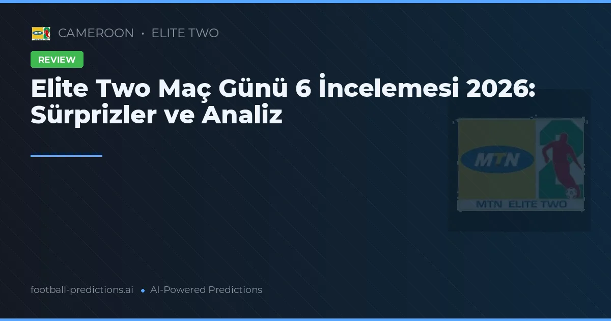 Elite Two Maç Günü 6 İncelemesi 2026: Sürprizler ve Analiz