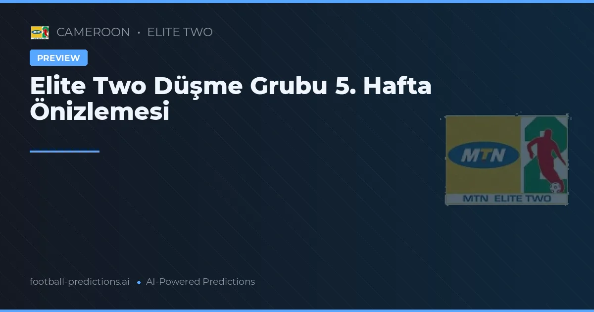 Elite Two Düşme Grubu 5. Hafta Önizlemesi